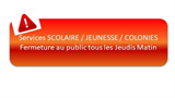 Services Scolaire / Facturation / Jeunesse / Colonies : Fermeture au public les Jeudis Matin 