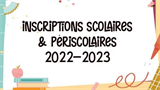 Inscriptions Scolaires et Périscolaires 2022-2023 Inscriptions Scolaires et Périscolaires 2022-2023