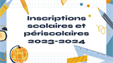 Inscriptions Scolaires et Périscolaires 2023-2024