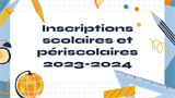 Inscriptions Scolaires et Périscolaires 2023-2024 Inscriptions Scolaires et Périscolaires 2023-2024