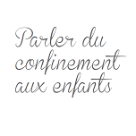 Parler du confinement aux enfants