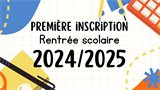 Année scolaire 2024/2025 - 1ère inscription 