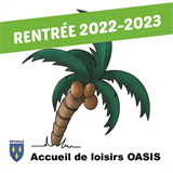 Dossier inscription Rentrée 2022/2023 - Accueils de Loisirs OASIS (3-12 ans)